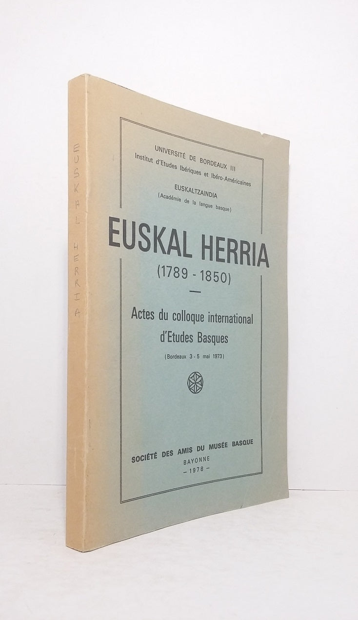 Euskal Herria (1789-1850) - Actes du colloque international d'Etudes Basques (Bordeaux 3-5 mai 1973)