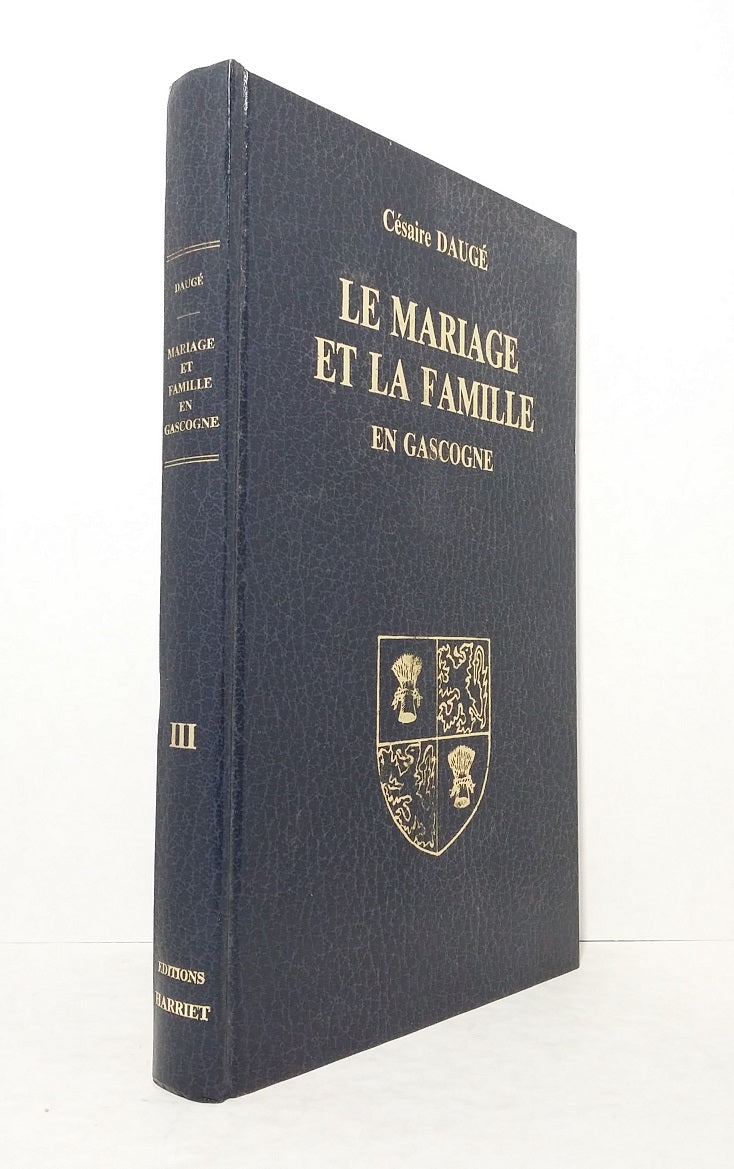 Le mariage et la famille en Gascogne. Tome 3.