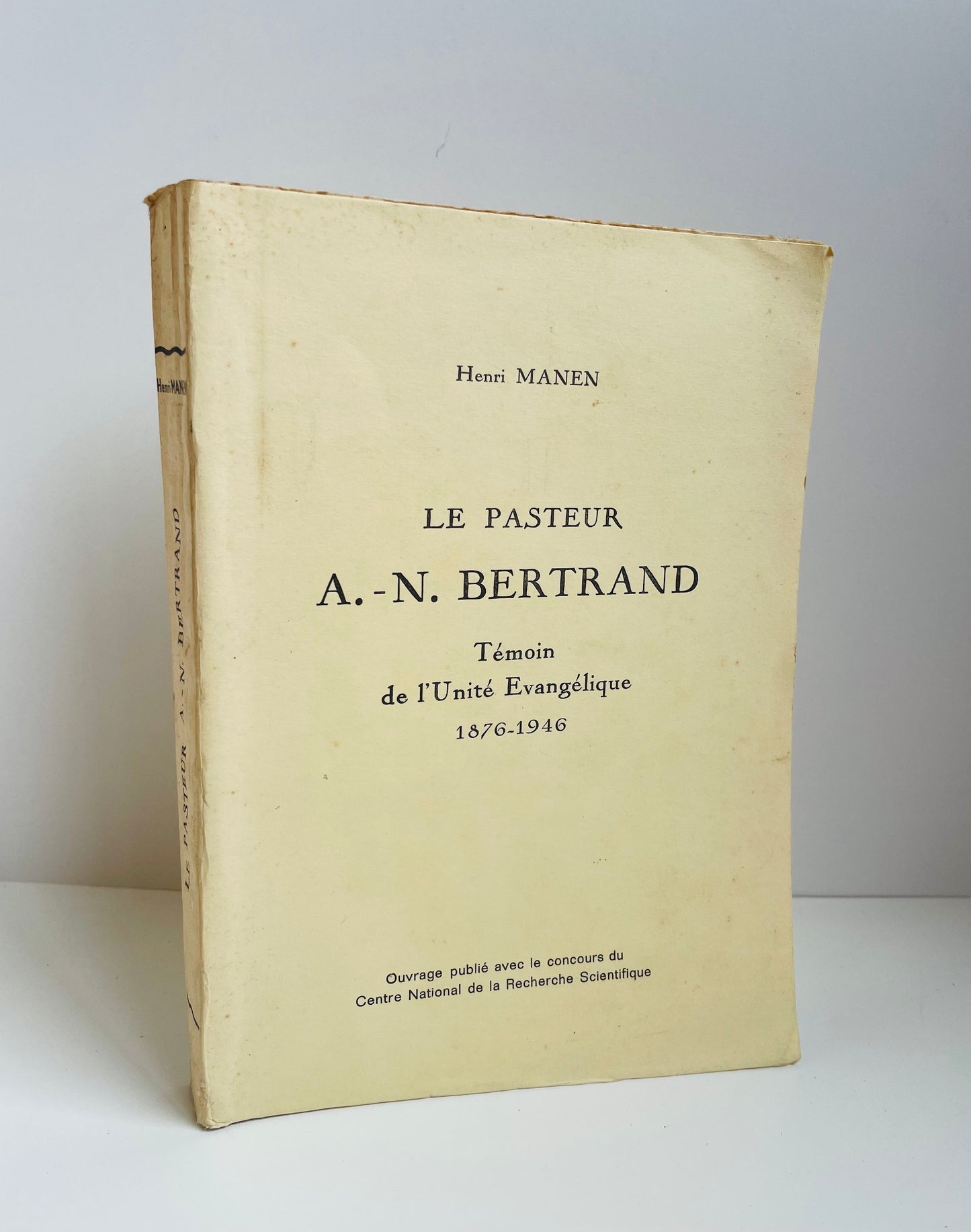 Le pasteur A.-N. Bertrand. Témoin de l'Unité Évangélique 1876-1946.