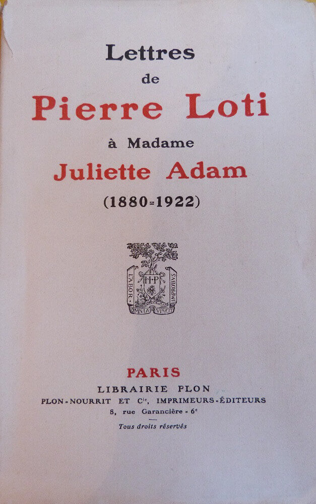 Letters from Pierre Loti to Madame Juliette Adam (1880-1922)