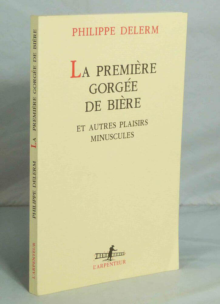 La première gorgée de bière et autres plaisirs minuscules