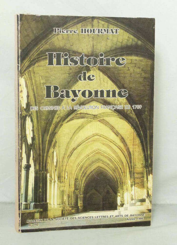 Histoire de Bayonne. Des origines à La Révolution française de 1789.