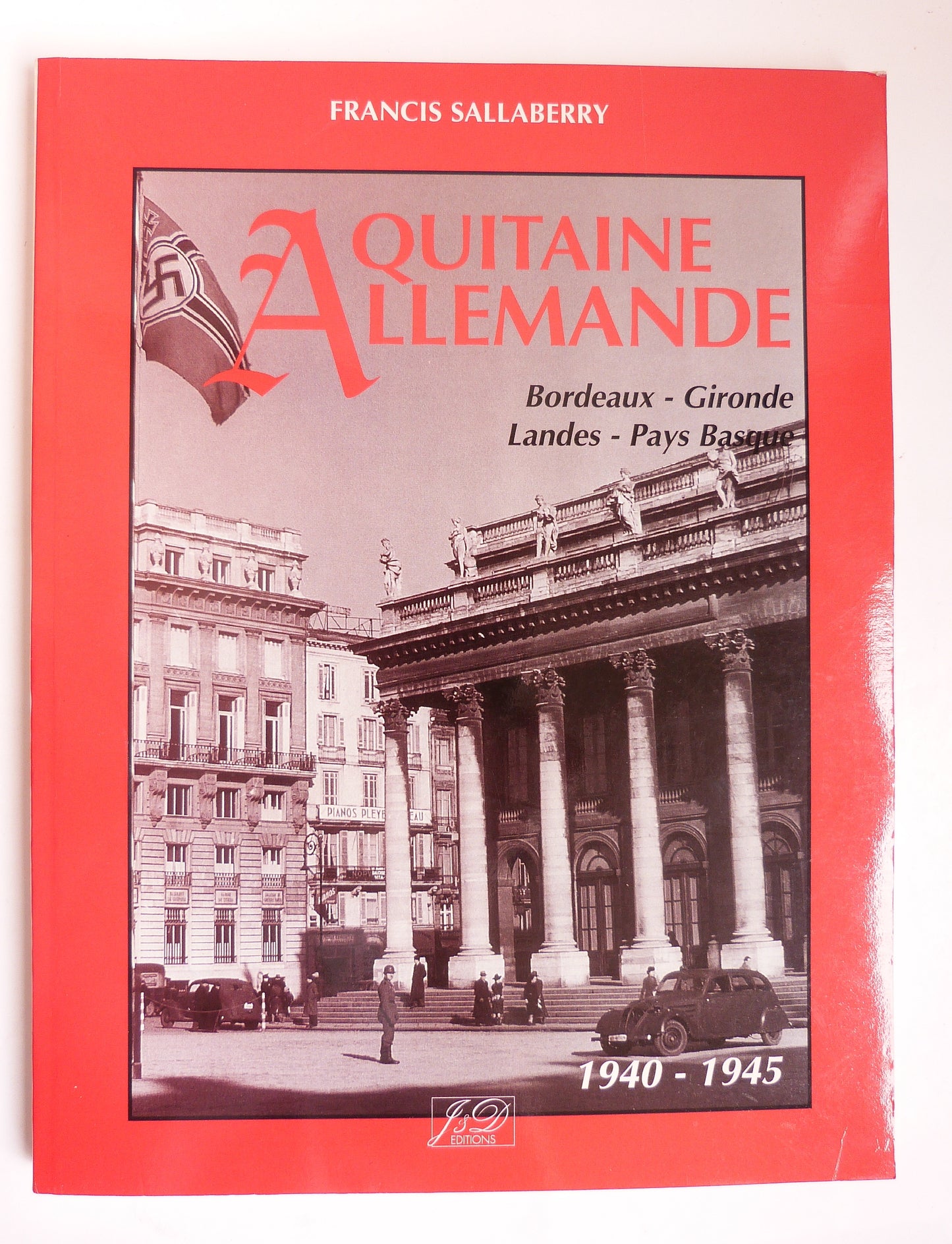 Aquitaine Allemande. Bordeaux - Gironde - Landes - Pays Basque. 1940-1945