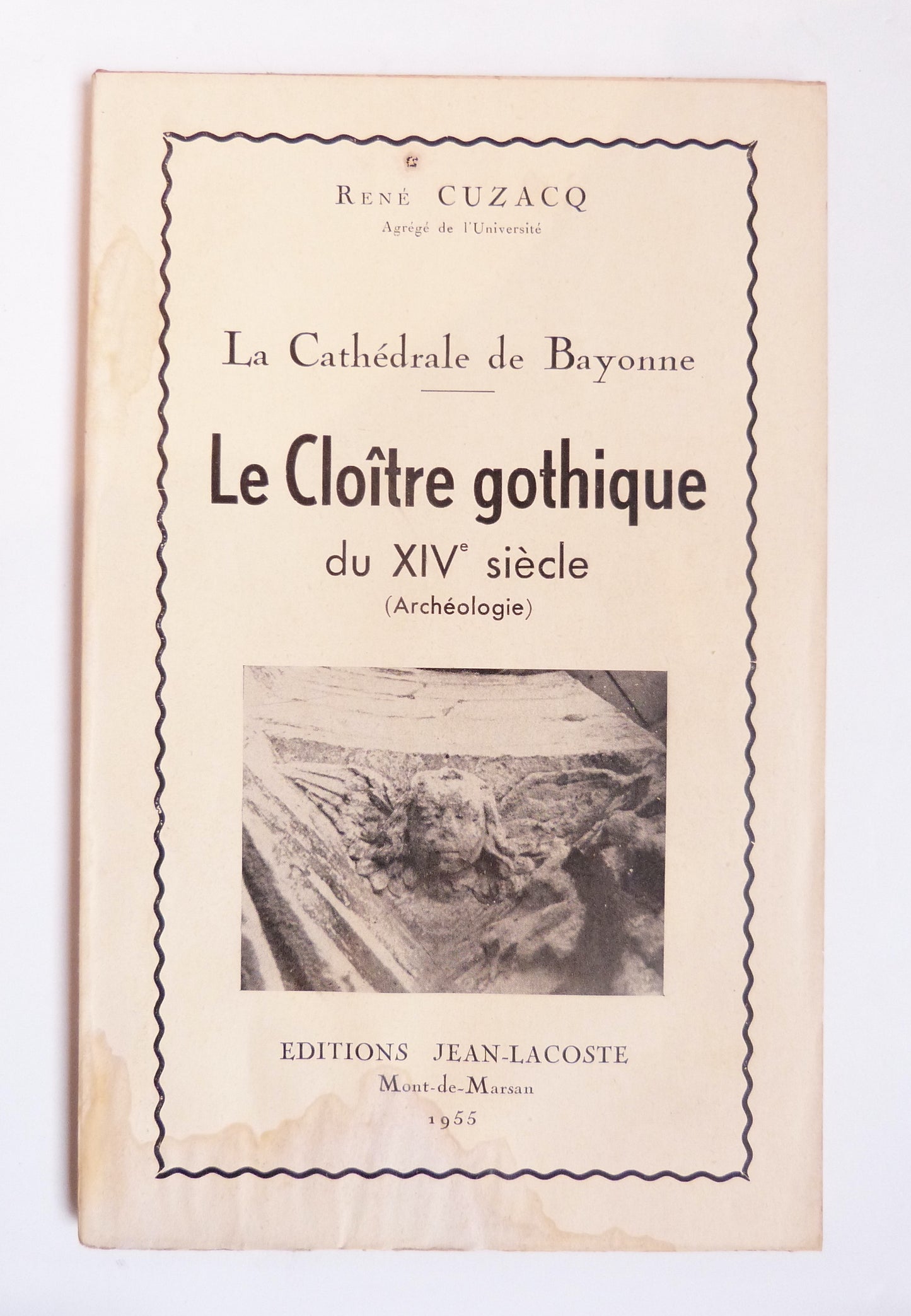 La Cathédrale de Bayonne. Le Cloître gothique du XIVe siècle (Archéologie)
