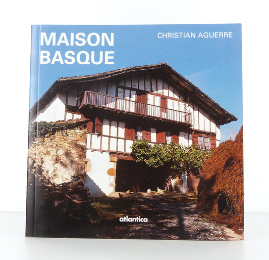 Maison basque. Au plus profond d'une culture.