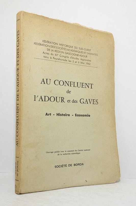 Au confluent de l'Adour et des Gaves : Art - Histoire - Economie.