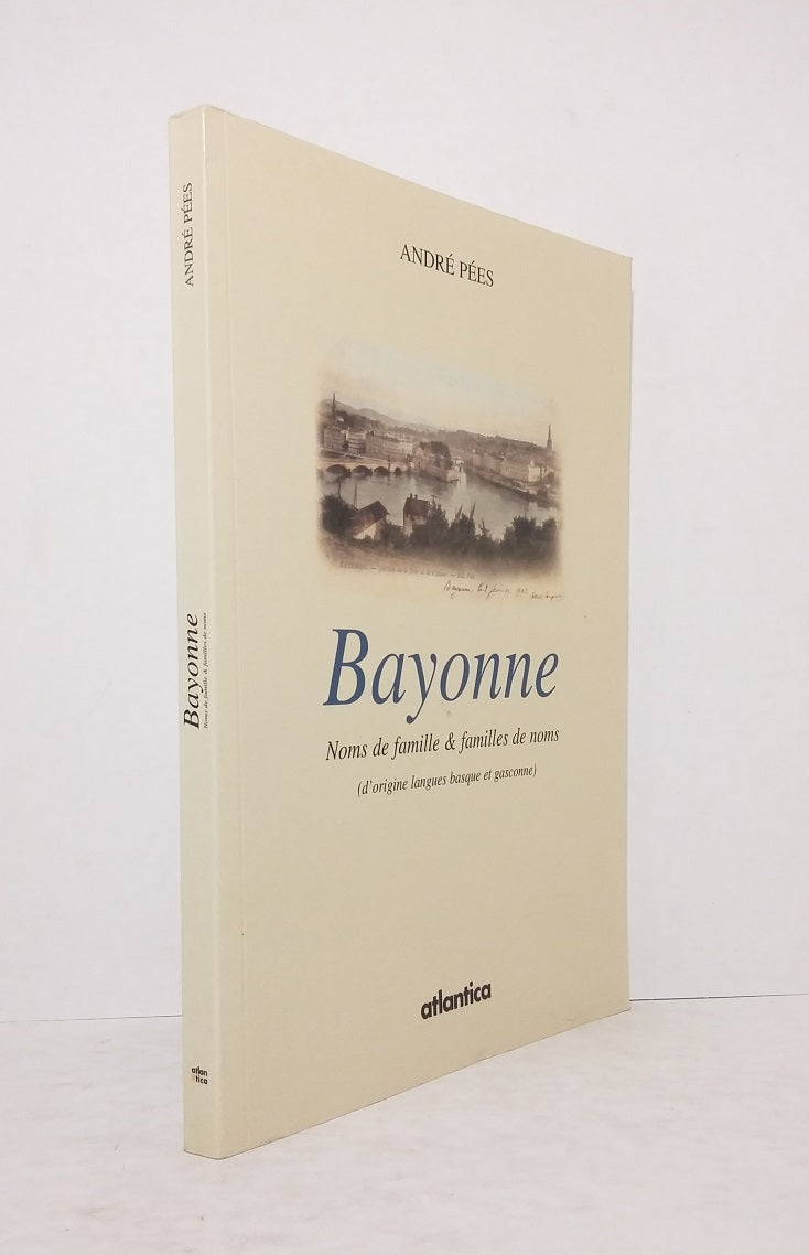 Bayonne : Noms de famille & familles de noms (d'origines langues basque et gasconne)
