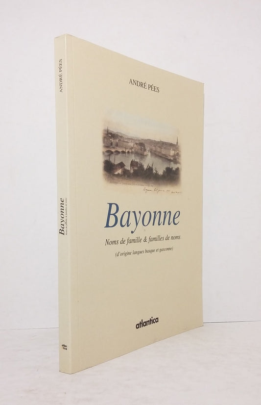 Bayonne : Noms de famille & familles de noms (d'origines langues basque et gasconne)