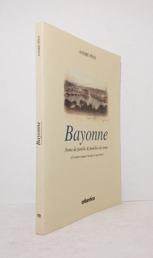 Bayonne : Noms de famille & familles de noms (d'origines langues basque et gasconne)
