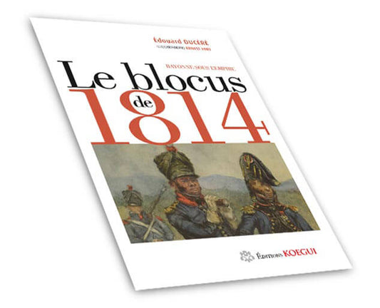 Le blocus de 1814, Bayonne sous l’Empire