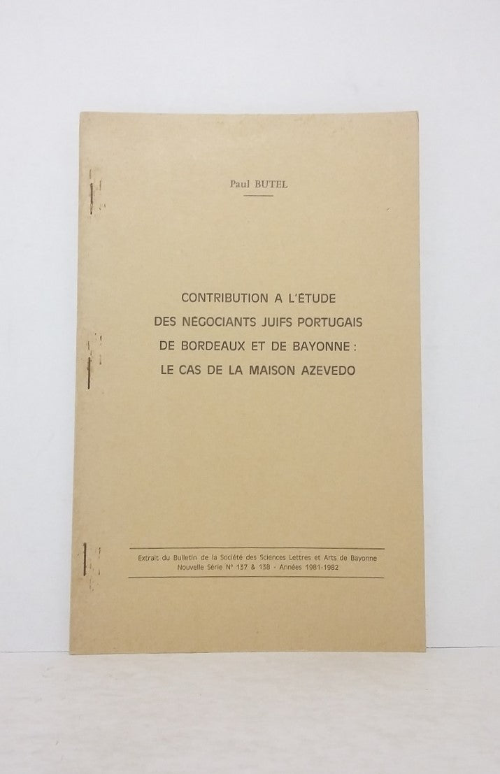 Contribution à l'étude des négociants juifs portugais de Bordeaux et de Bayonne : le cas de la Maison Azevedo