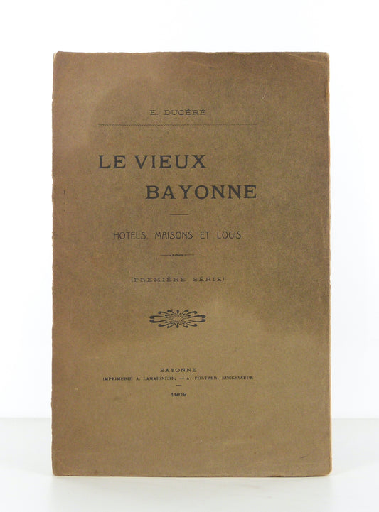 Le Vieux Bayonne. (Première série). Hôtels, Maisons et Logis.