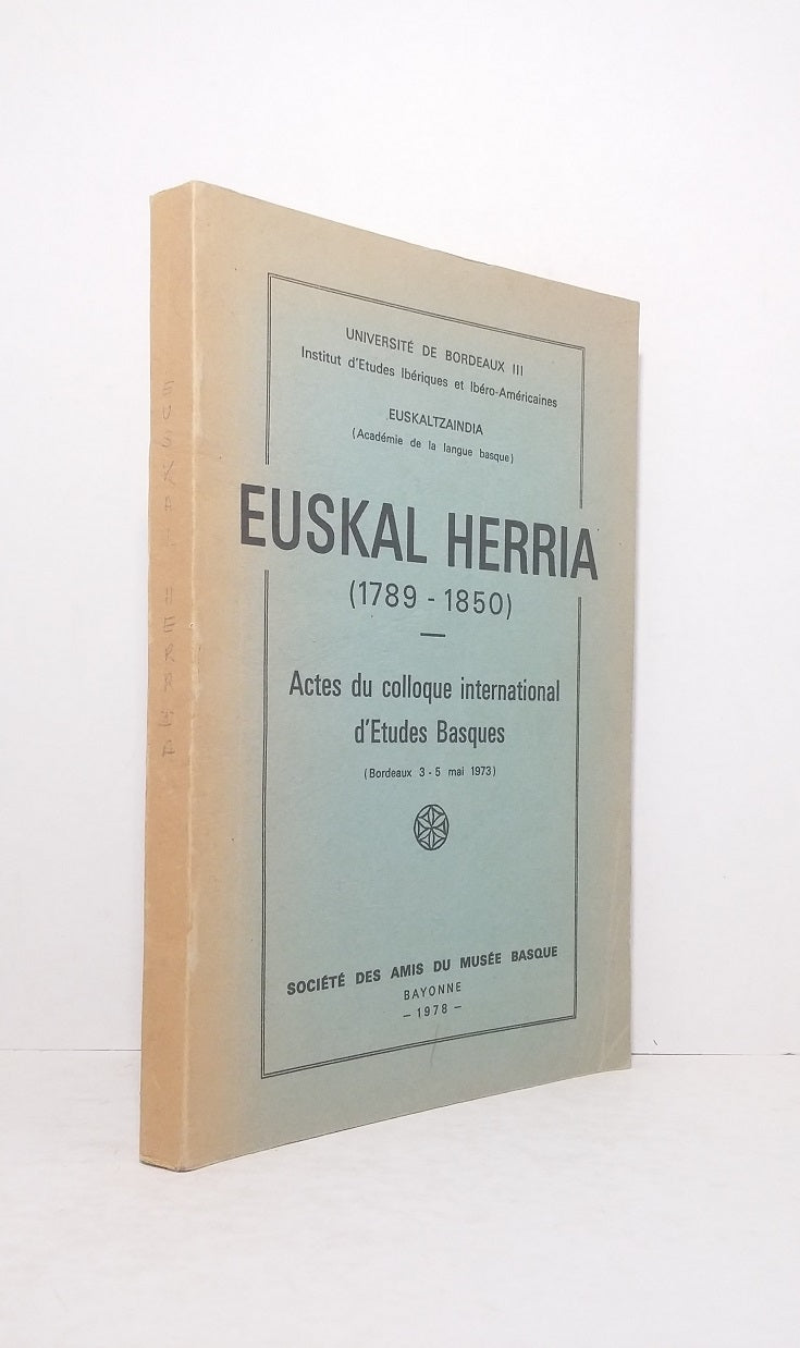 Euskal Herria (1789-1850) - Proceedings of the International Colloquium on Basque Studies (Bordeaux 3-5 May 1973)