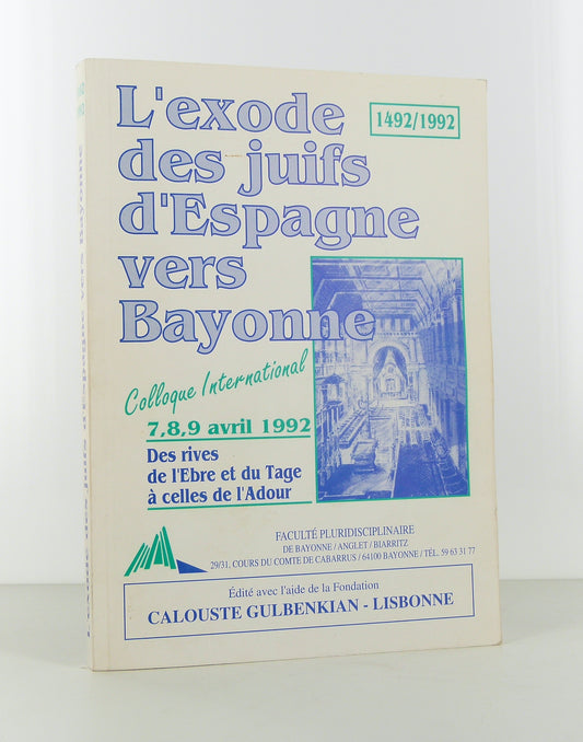 1492-1992 : L'exode des juifs d'Espagne vers Bayonne. Colloque international.