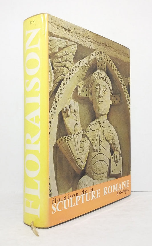 Floraison de la sculpture romane - Tome II : Le coeur et la main