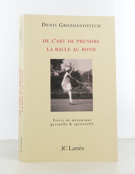 De l'art de prendre la balle au bond. Précis de mécanique gestuelle & spirituelle.