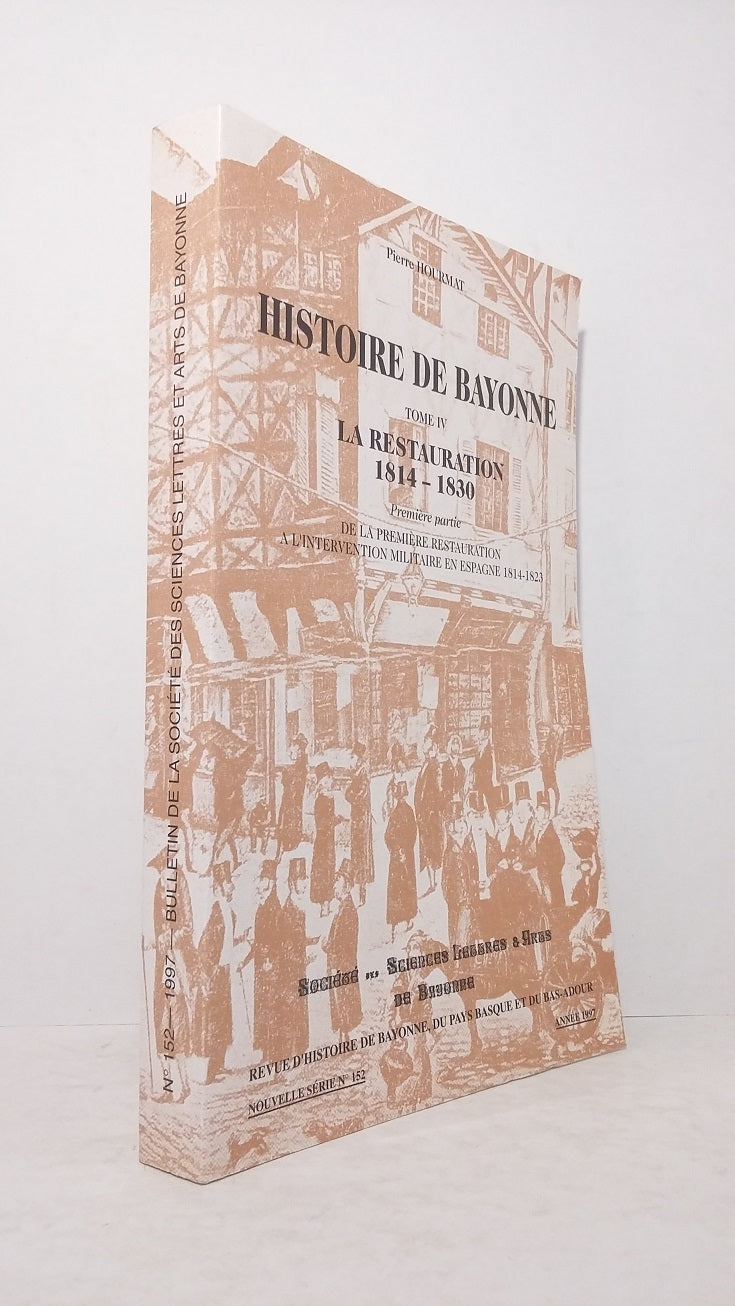 History of Bayonne, Volume IV: The Restoration 1814-1830 (Part One).