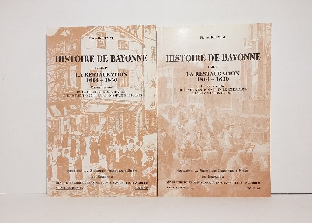 Histoire de Bayonne, Tomes IV et V : La Restauration 1814-1830.