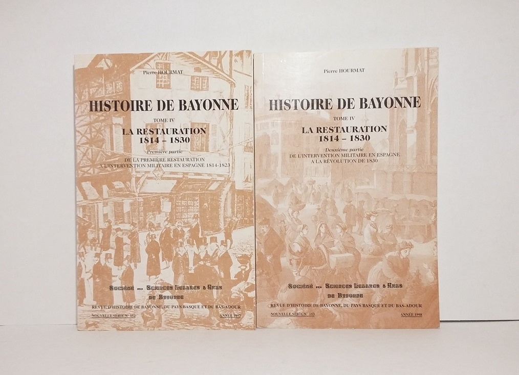 Histoire de Bayonne, Tomes IV et V : La Restauration 1814-1830.