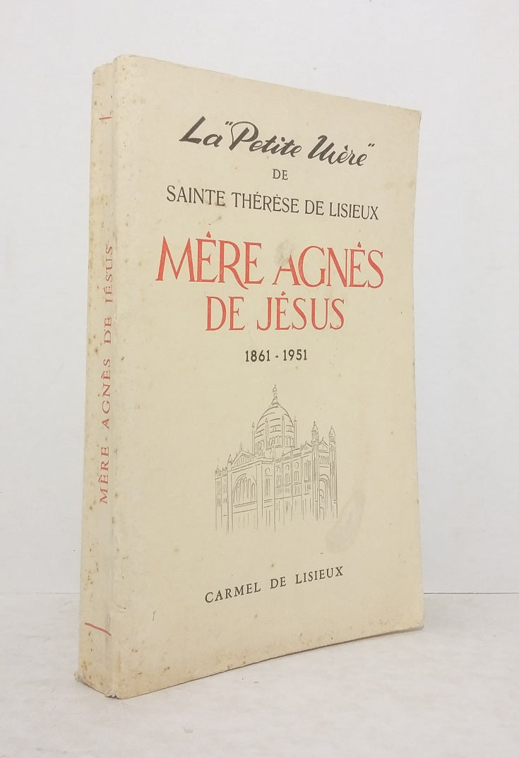 The "Little Mother" of Saint Thérèse of Lisieux: Mother Agnès of Jesus (1861-1951)