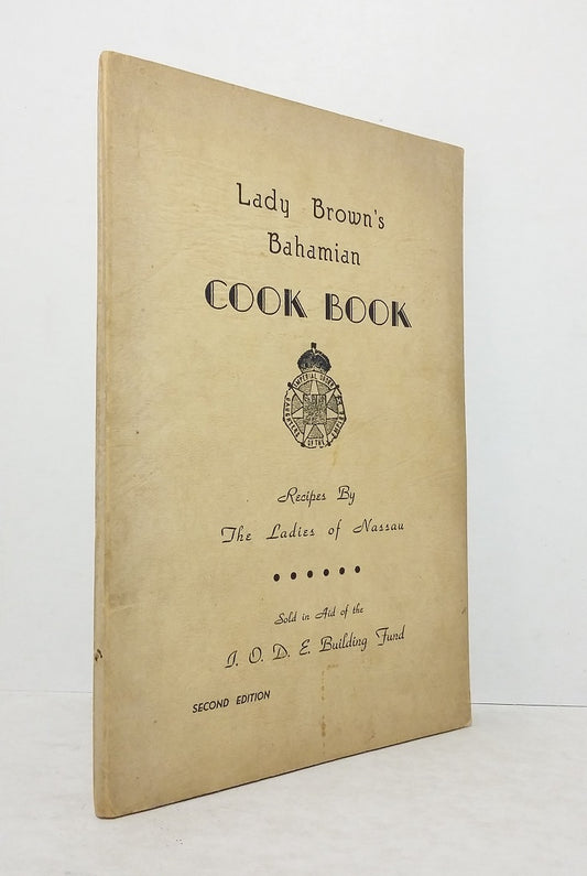 Lady Brown's Cook Book : Recipes by The Ladies of Nassau