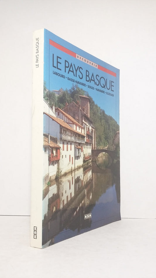 The Basque Country: Labourd - Lower Navarre - Soule - Navarre - Euzkadi