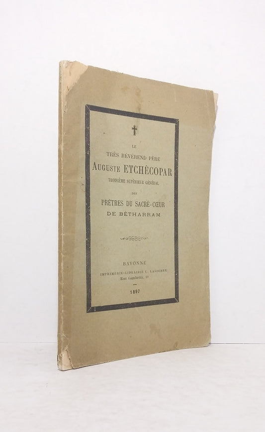 Le très révérend Père Auguste Etchécopar, troisième Supérieur Général des Prêtres du Sacré-Coeur de Bétharram