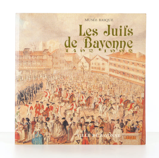 Les Juifs de Bayonne 1492-1992. Exposition présentée en Avril 1992.