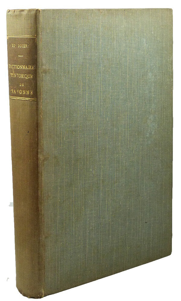 Historical Dictionary of Bayonne. Volume 1.