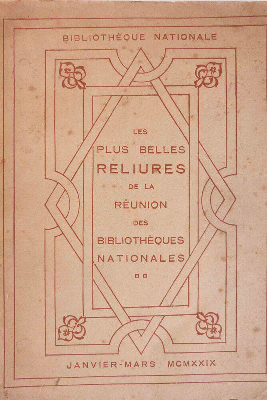 Les plus belles reliures de la réunion des Bibliothèques Nationales. Catalogue de L'Exposition