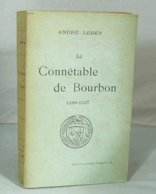 Le Connétable de Bourbon. 1490-1527