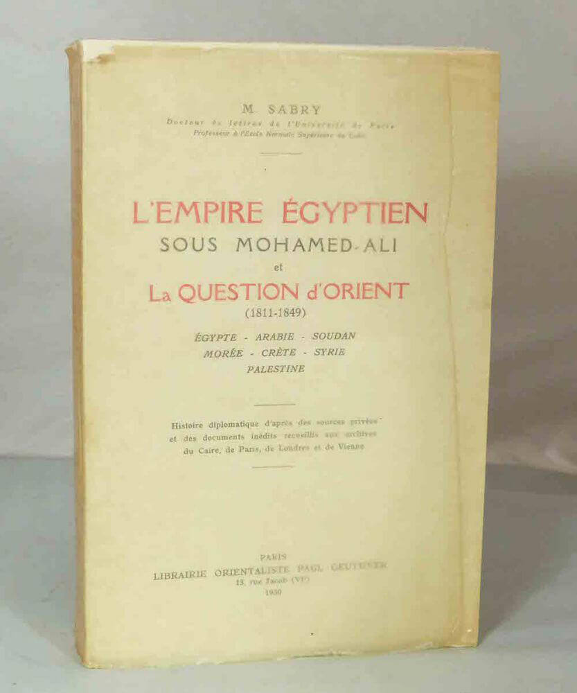 L'empire égyptien sous Mohamed-Ali et la question d'Orient (1811-1849). Tome 1. Egypte - Arabie - Soudan - Morée - Crète - Syrie - Palestine.