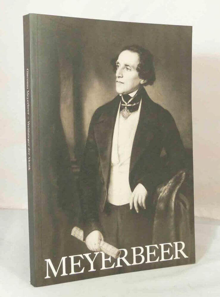 Giacomo Meyerbeer. Weltbürger der Musik.