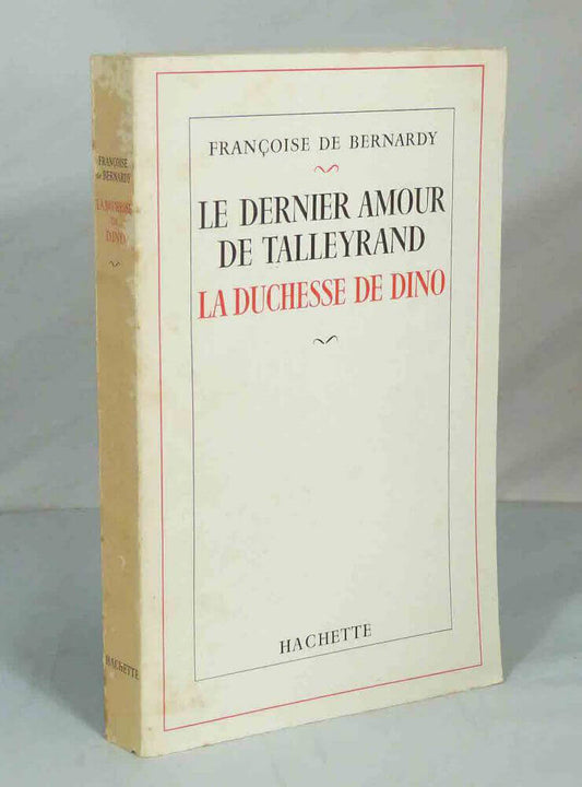 Le dernier amour de Talleyrand, la duchesse de Dino (1793-1862).