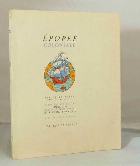 Épopée coloniale. A travers dix siècles d'histoire. Textes des plus grands écrivains Français