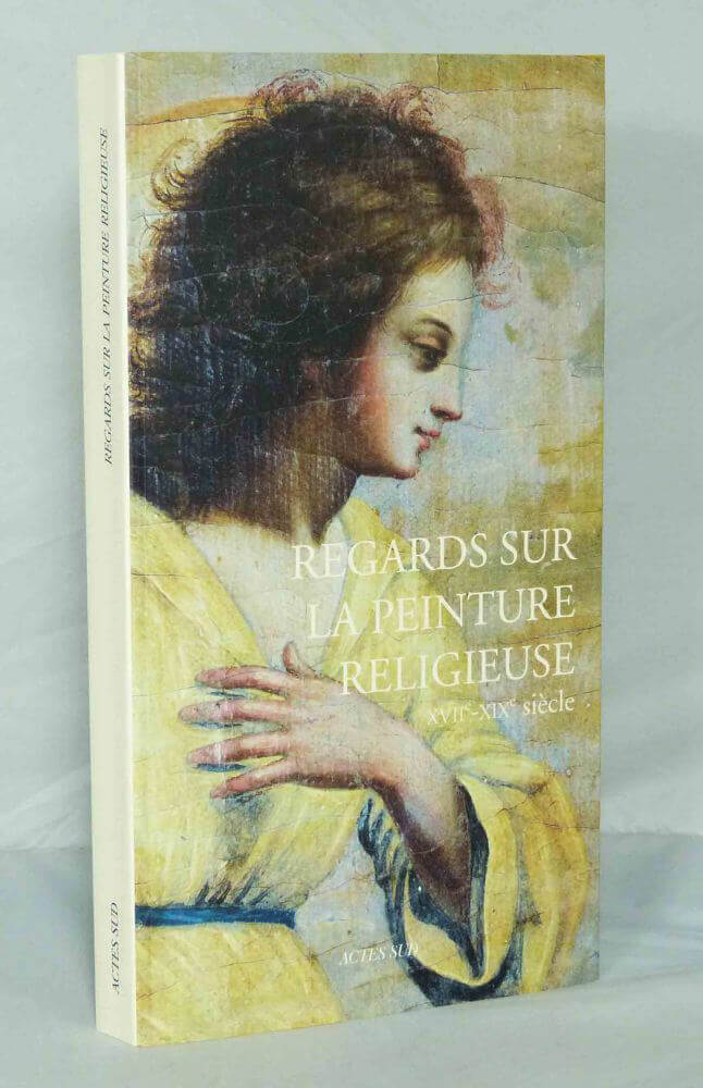 Regards sur la peinture religieuse XVIIe-XIXe siècle.