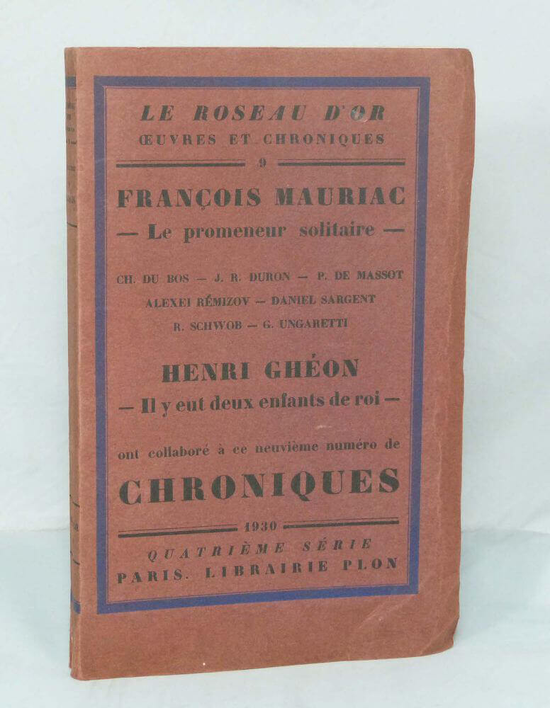 Le Roseau d'or oeuvres et chroniques, N°9; François Mauriac : Le promeneur solitaire; Henri Ghéon : il y eut deux enfants de roi.