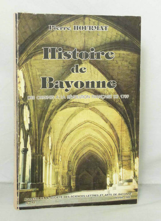 Histoire de Bayonne. Des origines à La Révolution française de 1789.