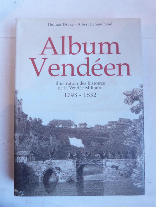 Album Vendéen. Illustrations des histoires de la Vendée Militaire 1793-1832