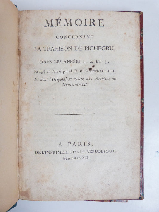 Mémoire concernant la trahison de Pichegru dans les années 3, 4 et 5, rédigé en l'an 6 par M.R. de Montgaillard, et dont l'original se trouve aux Archives du Gouvernement
