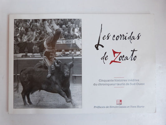 Les corridas de Zocato. Cinquante histoires inédites du chroniqueur taurin de Sud Ouest.