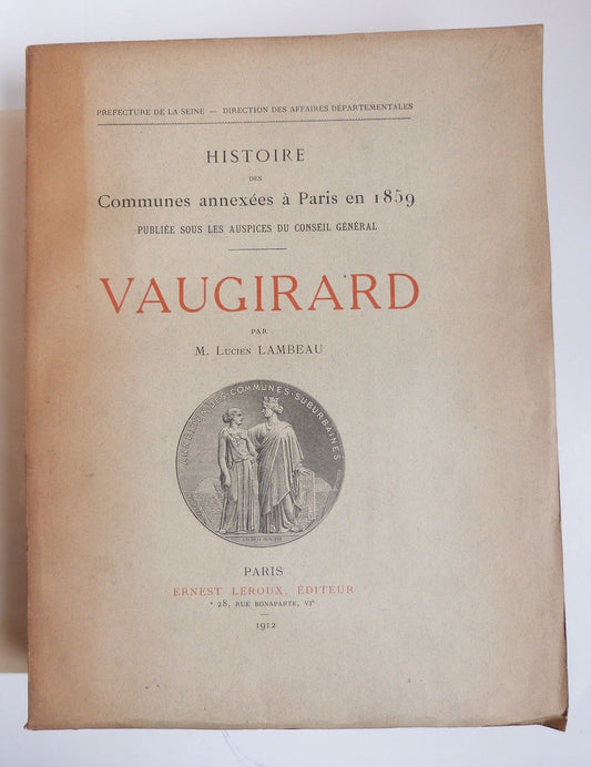 Histoire des Communes annexées à Paris en 1859. Publiée sous les auspices du Conseil Général: Vaugirard