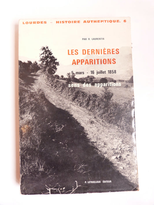 Lourdes Histoire authentique 6 : Les dernières apparitions, 5 mars - 16 juillet 1858, sens des apparitions