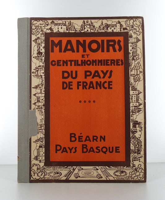 Manoirs et Gentilhommières du Pays de France. Béarn - Pays Basque.