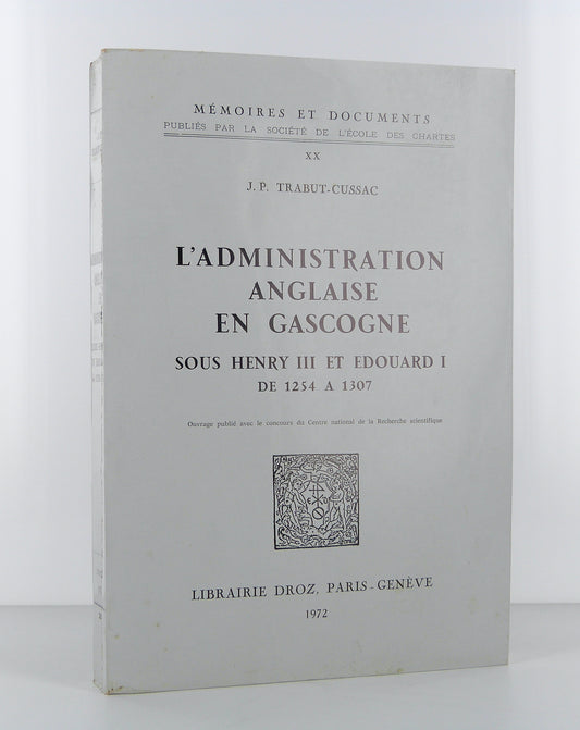 L'Administration anglaise en Gascogne sous Henri III et Edouard I de 1254 à 1307