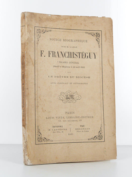 Notice biographique sur M. L'abbé F. Franchistéguy vicaire général décédé à Bayonne le 25 août 1882