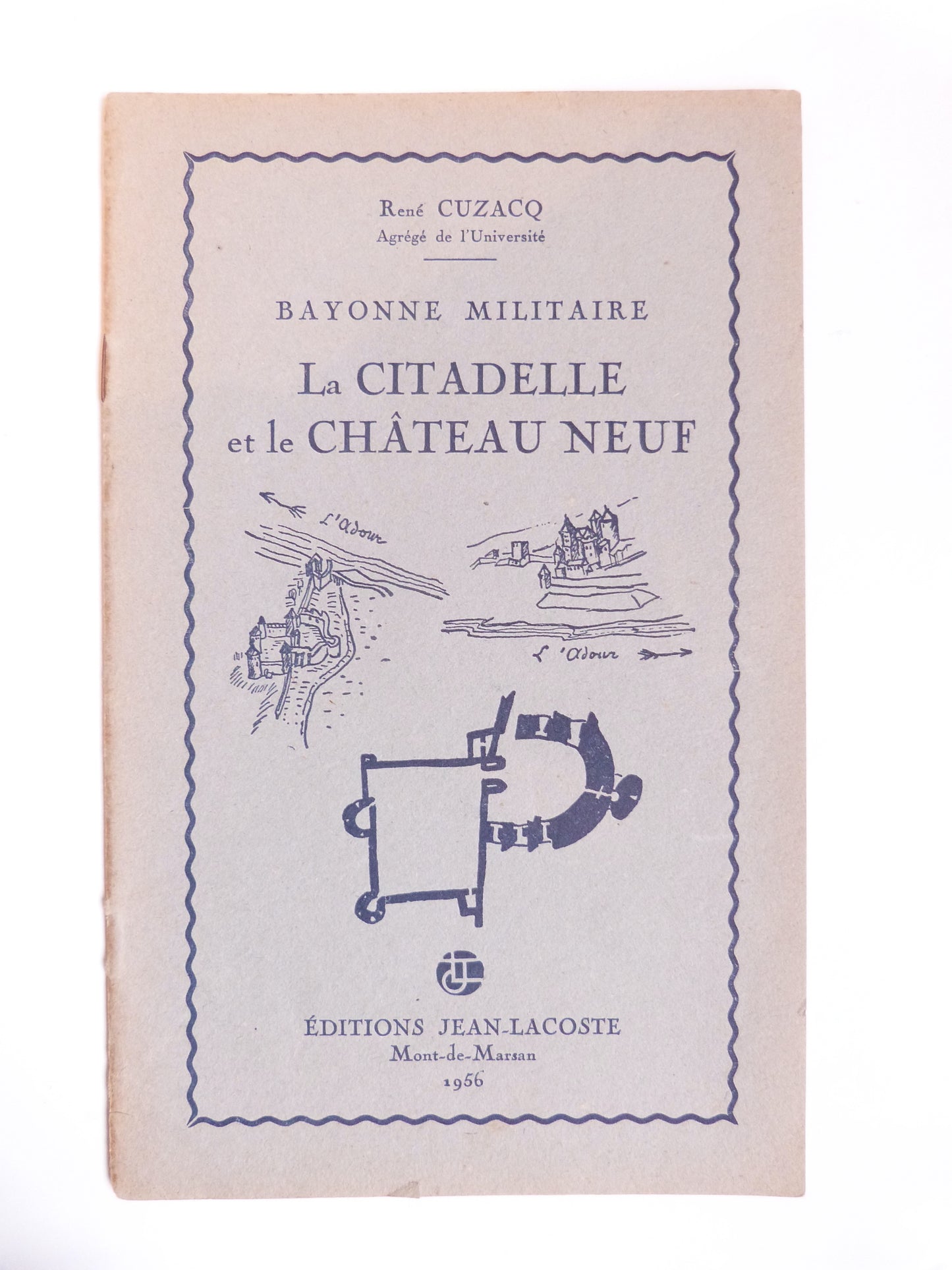La Citadelle et le Château Neuf. Bayonne militaire.