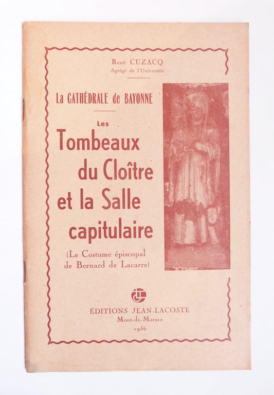 La Cathédrale de Bayonne. Les tombeaux du Cloître et la Salle capitulaire.