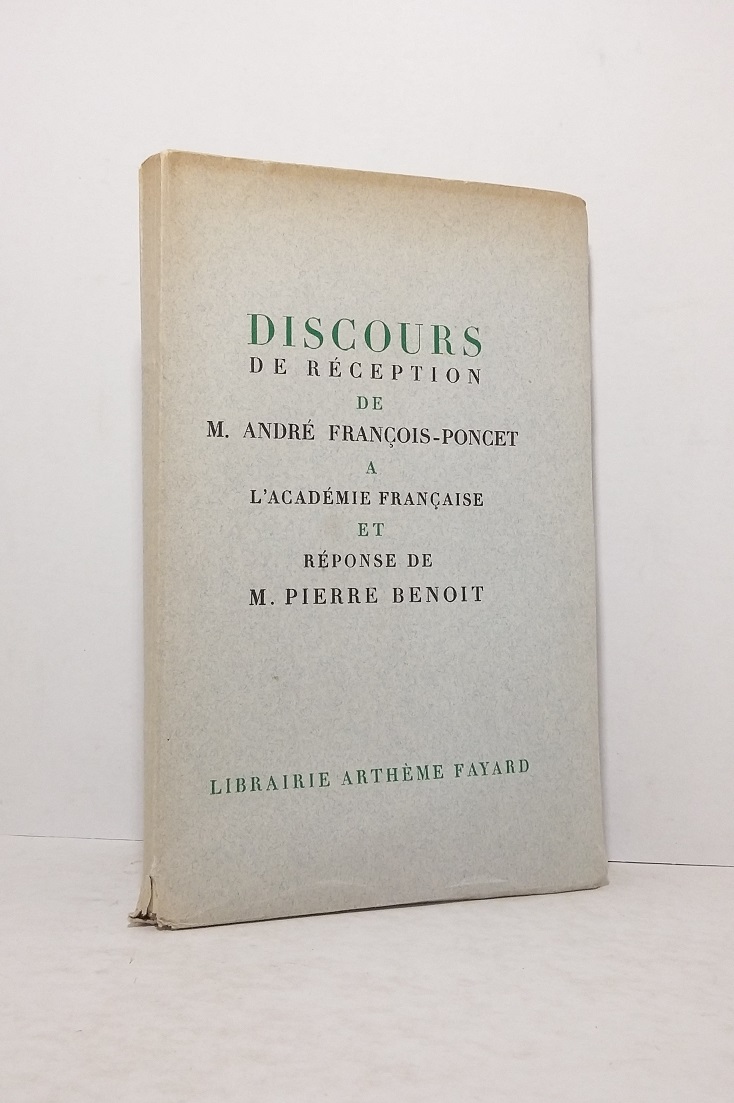 FRANCOIS-PONCET (André); BENOIT (Pierre) - Discours de réception de M. André François-Poncet à l