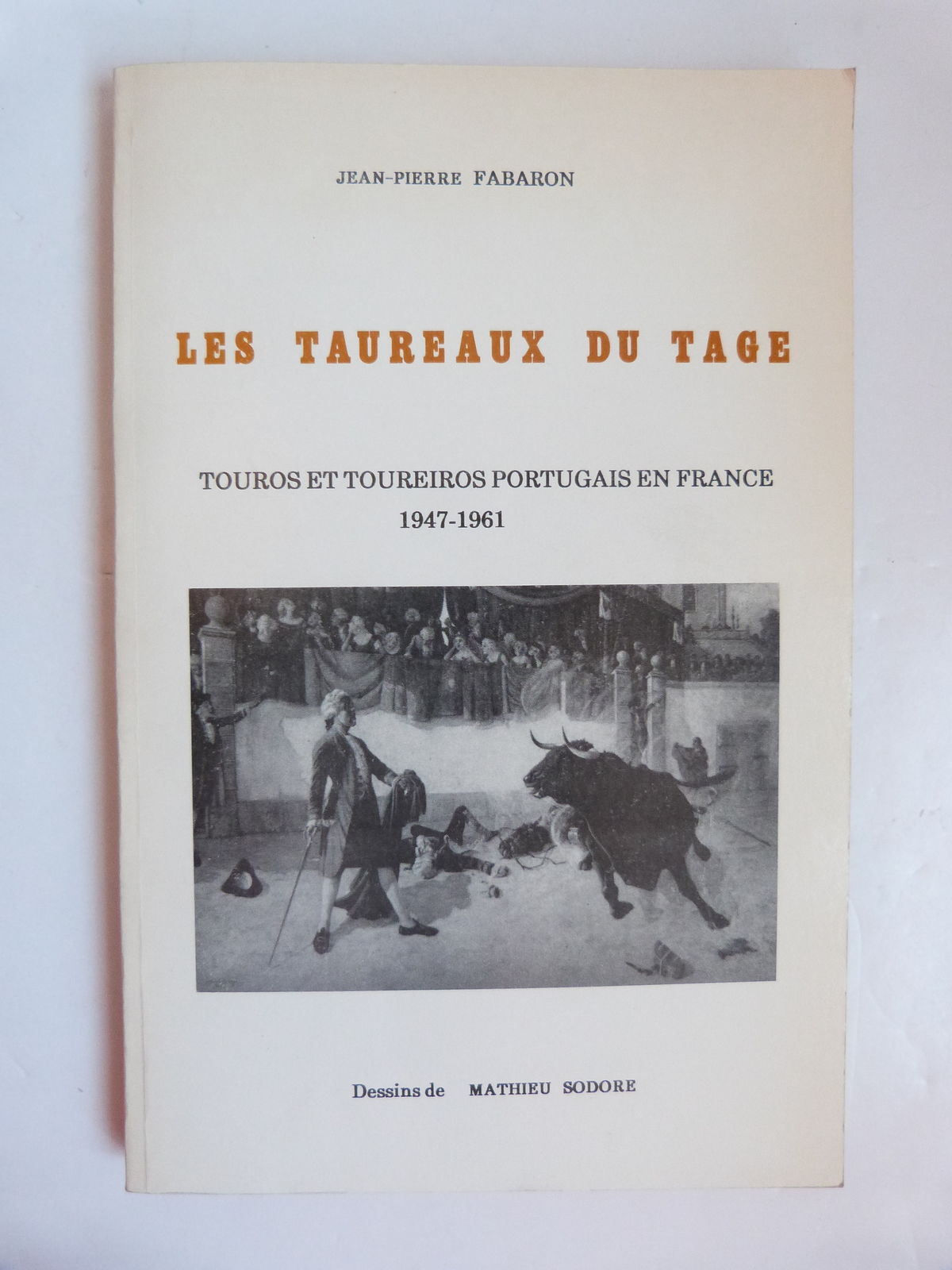 Les taureaux du Tage. Touros et Toureiros portugais en France 1947-1961.